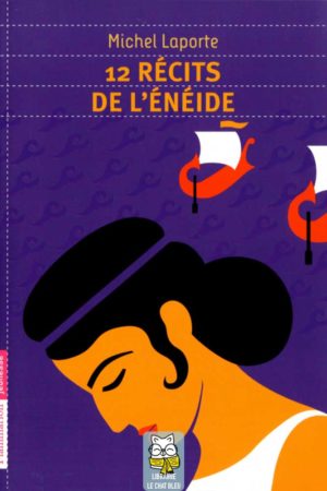 12 récits de l'Énéide - Michel Laporte d'après Virgile