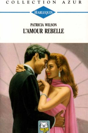 L'amour rebelle - Patricia Wilson
