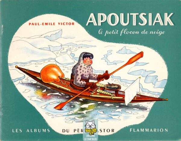 Apoutsiak le petit flocon de neige - Paul-Émile Victor