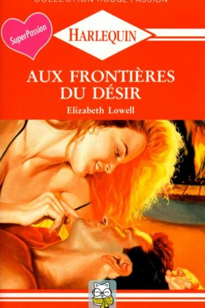 Aux frontières du désir - Elizabeth Lowell