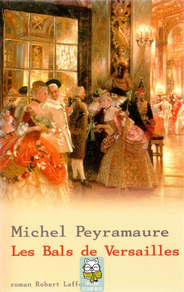 Les Bals de Versailles - Michel Peyramaure