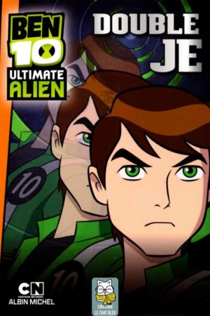 Ben 10 Ultimate Alien T4 : Double Je - Anne Kalicky