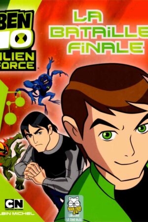 Ben 10 Alien Force T2 : La Bataille finale - Marie-Céline Moulhiac