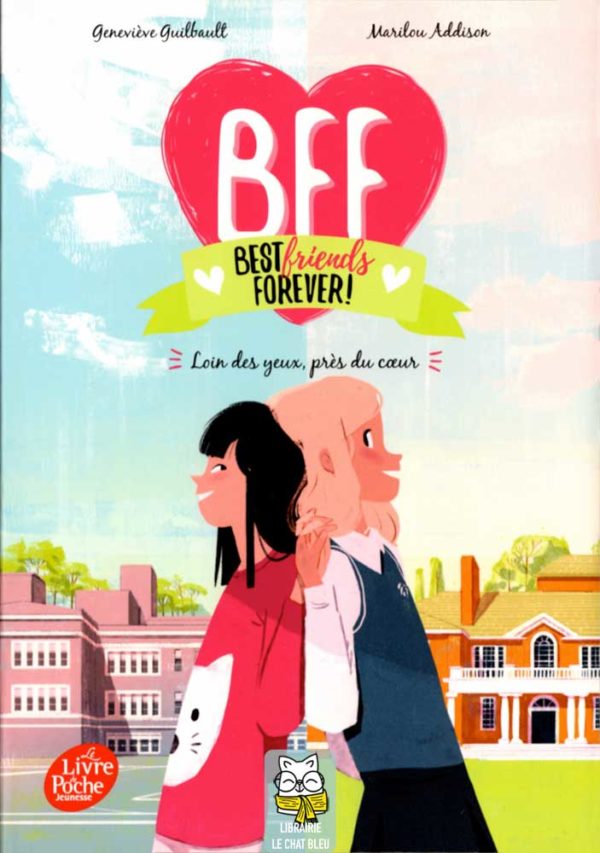 BFF Best Friends Forever ! T1 : Loin des yeux, près du coeur - Geneviève Guilbault & Marilou Addison