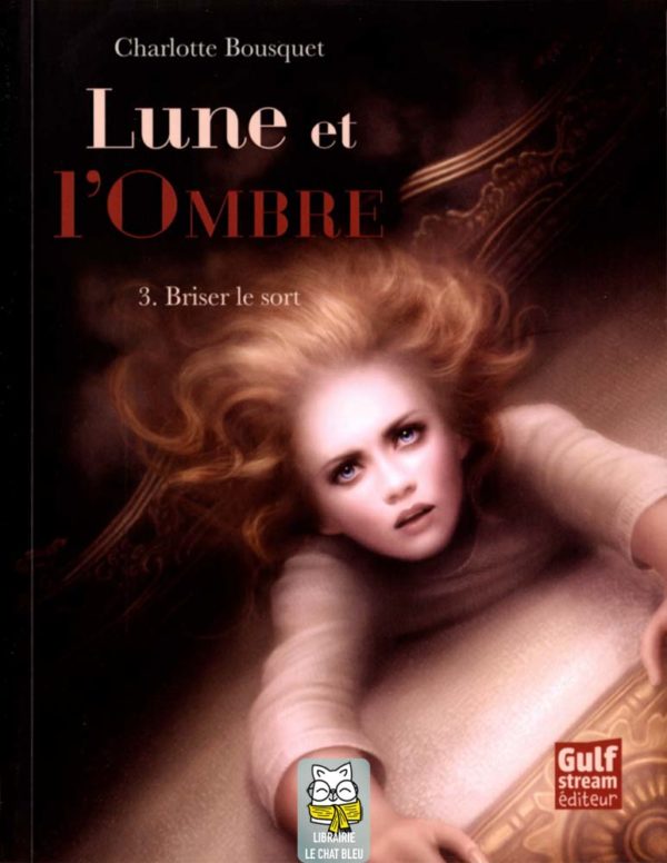 Lune et l'Ombre T3 : Briser le sort - Charlotte Bousquet