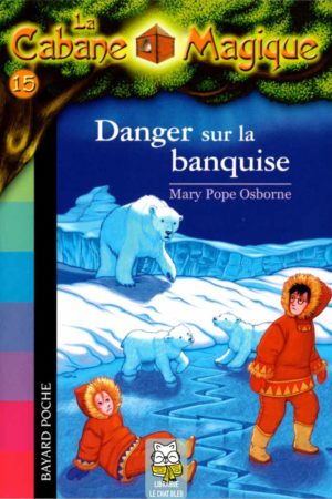La Cabane Magique T15 : Danger sur la banquise - Mary Pope Osborne