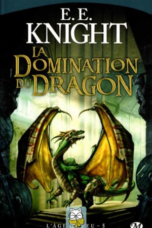 L'Âge du Dragon T5 : La Domination du Dragon - E. E. Knight