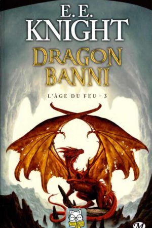 L'Âge du Dragon T3 : Dragon Banni - E. E. Knight