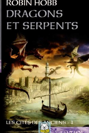 Les Cités des Anciens T1 : Dragons et serpents - Robin Hobb