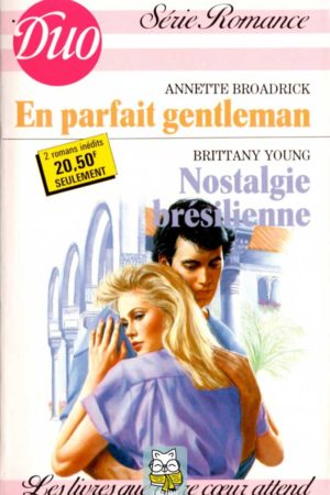 En parfait gentleman (Annette Broadrick) / Nostalgie brésilienne (Brittany Young)