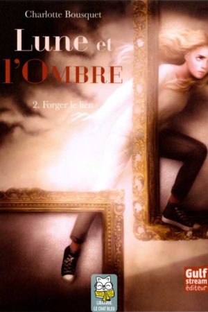 Lune et l'Ombre T2 : Forger le lien - Charlotte Bousquet