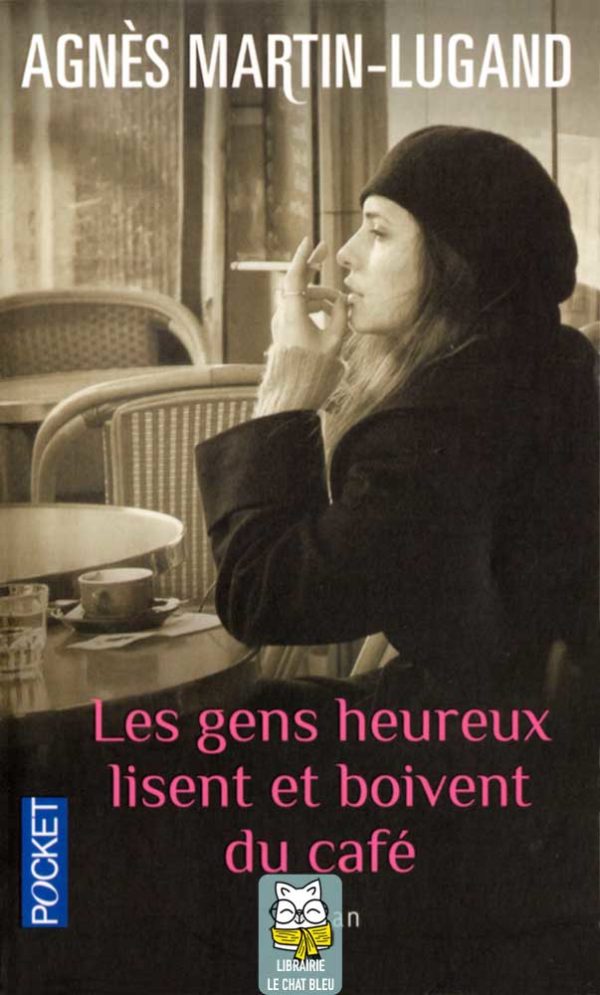 Les gens heureux lisent et boivent du café - Agnès Martin-Lugand