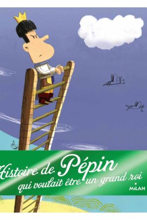 Histoire de Pépin qui voulait être un grand roi - Jean-Pierre Kerloc'h