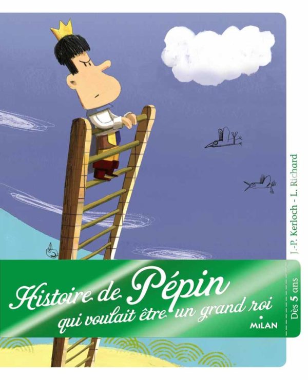 Histoire de Pépin qui voulait être un grand roi - Jean-Pierre Kerloc'h