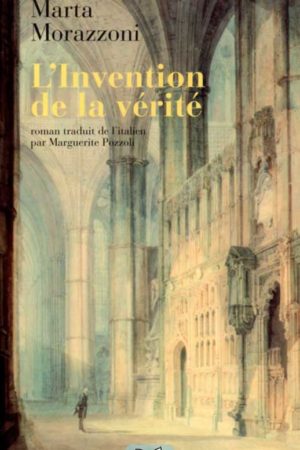 L'Invention de la vérité - Marta Morazzoni