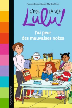 C'est la vie Lulu ! T3 : J'ai peur des mauvaises notes - Florence Dutruc-Rosset