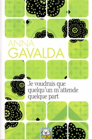 Je voudrais que quelqu'un m'attende quelque part - Anna Gavalda