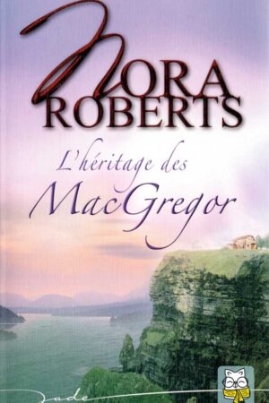 La Saga des MacGregor T5 : L'héritage des MacGregor - Nora Roberts