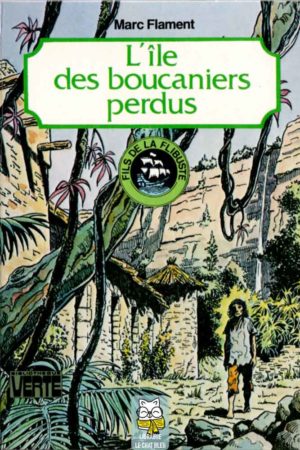 Fils de la flibuste : L'île des boucaniers perdus - Marc Flament