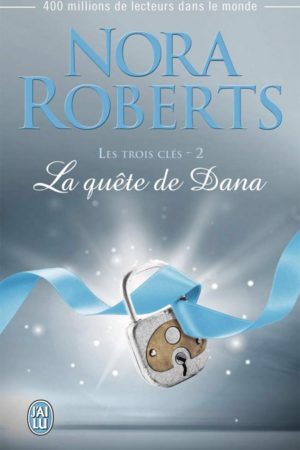 Les trois clés T2 : La quête de Dana - Nora Roberts
