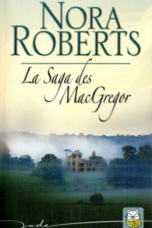 La Saga des MacGregor Tome 1 – Nora Roberts