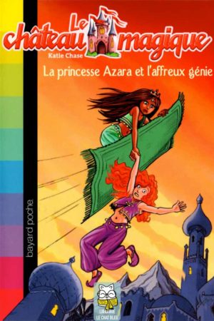 Le château magique T1 : La princesse Azara et l'affreux génie - Katie Chase