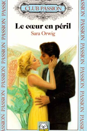 Le coeur en péril - Sara Orwig