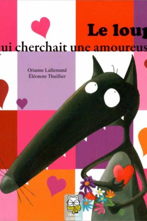 Le loup qui cherchait une amoureuse - Orianne Lallemand