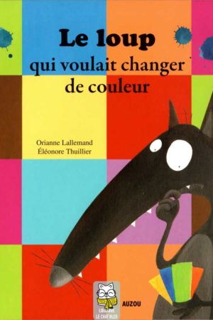 Le loup qui voulait changer de couleur - Orianne Lallemand