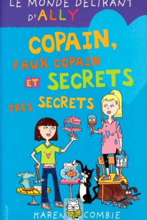 Le monde délirant d'Ally T4 : Copain, faux copain et secrets très secrets - Karen McCombie