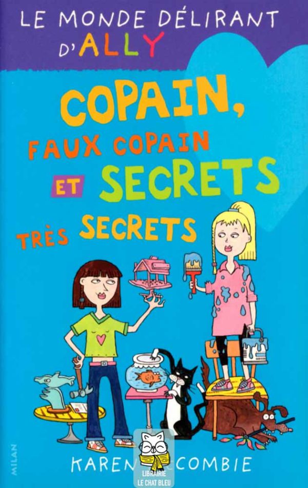 Le monde délirant d'Ally T4 : Copain, faux copain et secrets très secrets - Karen McCombie