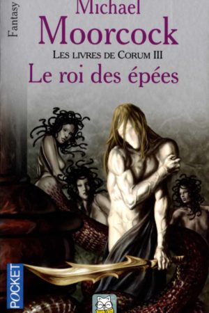 Les livres de Corum III : Le roi des épées - Michael Moorcock