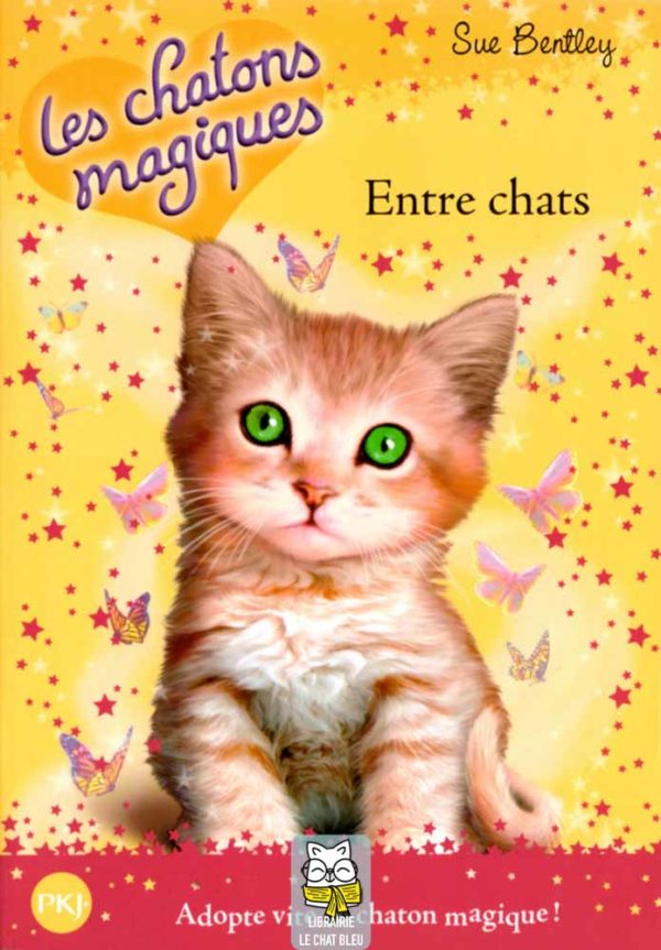 Les chatons magiques T3 : Entre chats - Sue Bentley