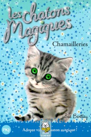 Les chatons magiques T4 : Chamailleries - Sue Bentley