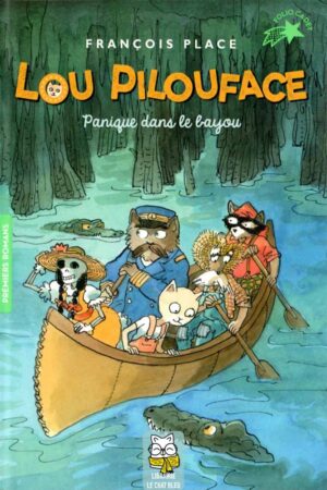 Lou Pilouface T3 : Panique dans le bayou - François Place