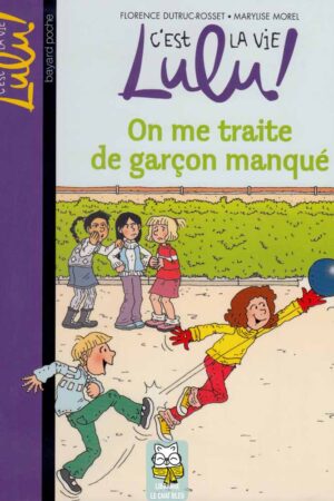 C’est la vie Lulu ! T11 : On me traite de garçon manqué - Florence Dutruc-Rosset