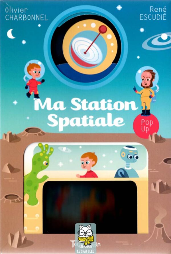 Ma Station Spatiale : un livre et un pop-up géant - Olivier Charbonnel, René Escudié