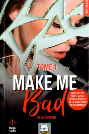 Make Me Bad (Tome 1) - Elle Seveno
