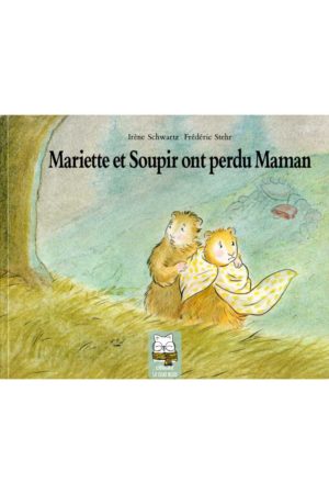 Mariette et Soupir ont perdu Maman - Irène Schwartz