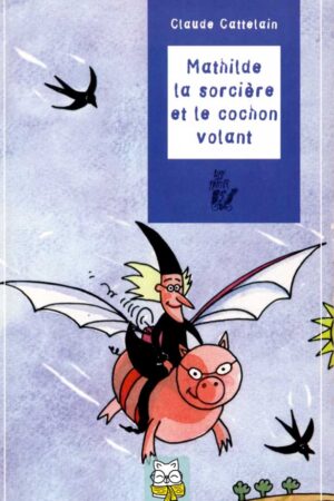 Mathilde la sorcière et le cochon volant - Claude Cattelain
