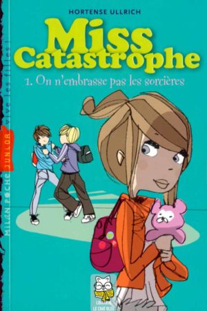 Miss Catastrophe T1 : On n'embrasse pas les sorcières - Hortense Ullrich