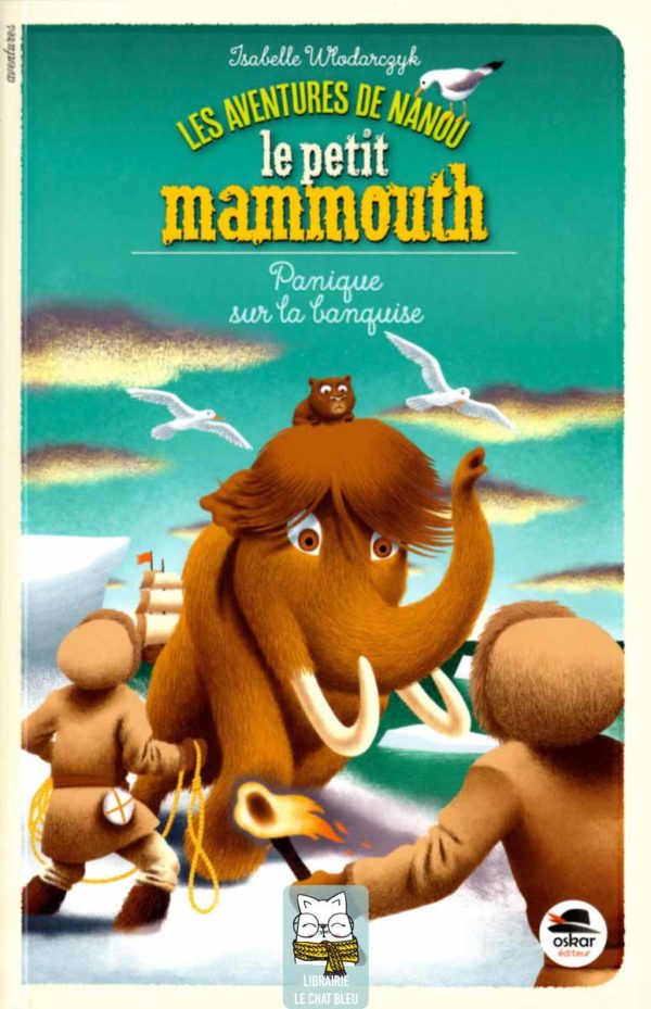 les aventures de nanou le petit mammouth : panique sur la banquise
