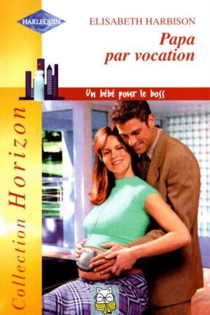 Un bébé pour le boss : Papa par vocation - Elisabeth Harbison