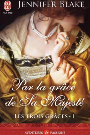 Les Trois Grâces T1 : Par la grâce de Sa Majesté - Jennifer Blake
