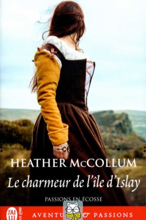 Passions en Écosse T2 : Le charmeur de l'île d'Islay - Heather McCollum