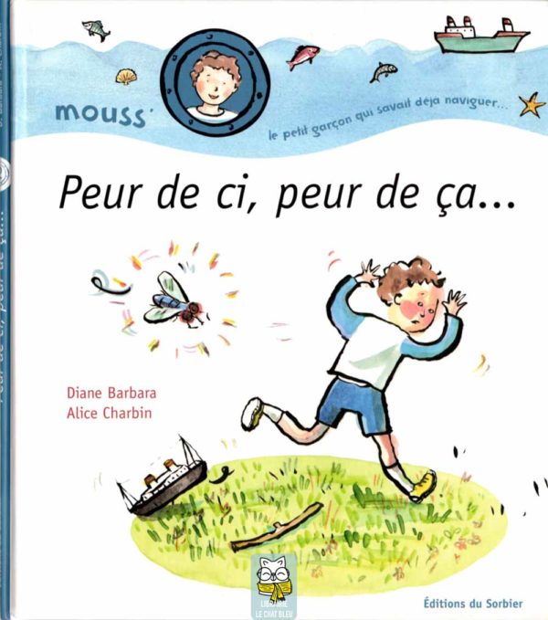 Mouss', le petit garçon qui savait déjà naviguer : Peur de ci, peur de ça - Diane Barbara