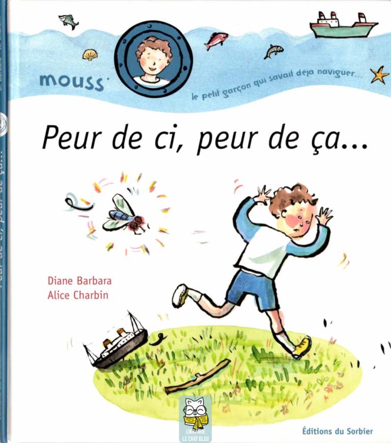 Mouss', le petit garçon qui savait déjà naviguer : Peur de ci, peur de ça - Diane Barbara