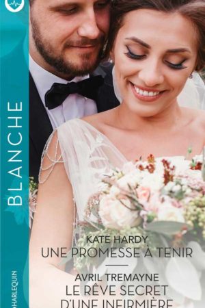 Une promesse à tenir (Kate Hardy) / Le rêve secret d'une infirmière (Avril Tremayne)