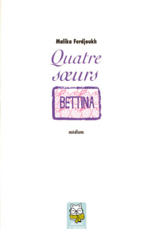 Quatre soeurs T3 : Bettina - Malika Ferdjoukh