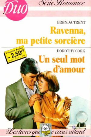 Ravenna, ma petite sorcière - Brenda Trent / Un seul mot d'amour - Dorothy Cork